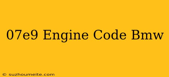 $07e9 Engine Code Bmw