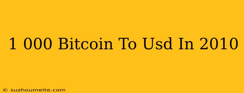 $1 000 Bitcoin To Usd In 2010