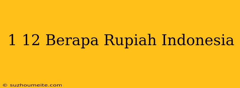 $1.12 Berapa Rupiah Indonesia