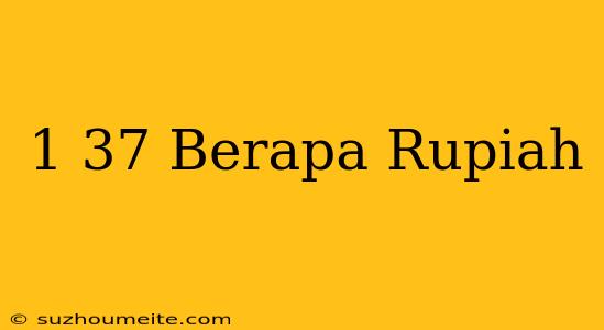 $1.37 Berapa Rupiah