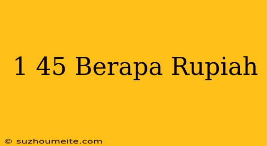 $1.45 Berapa Rupiah