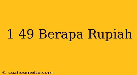 $1.49 Berapa Rupiah