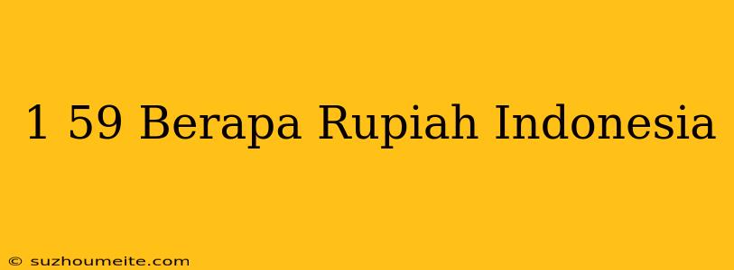 $1.59 Berapa Rupiah Indonesia