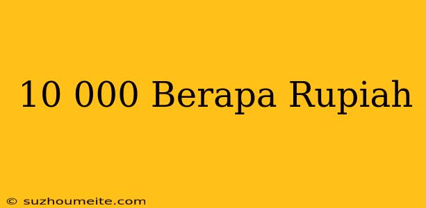 $10 000 Berapa Rupiah