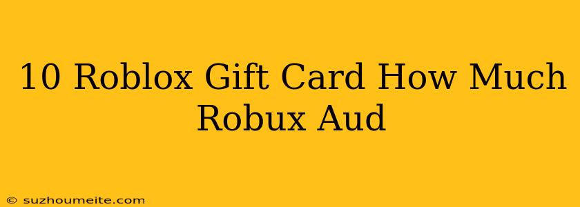 $10 Roblox Gift Card How Much Robux Aud