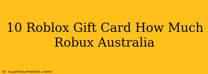 $10 Roblox Gift Card How Much Robux Australia