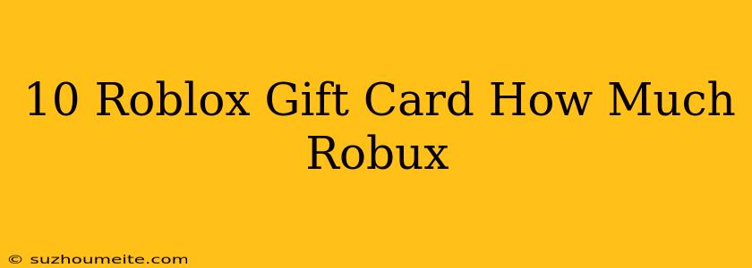 $10 Roblox Gift Card How Much Robux