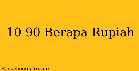 $10.90 Berapa Rupiah