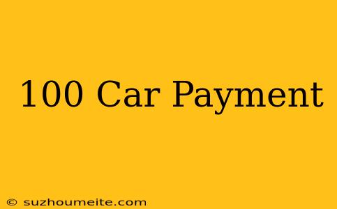 $100 Car Payment