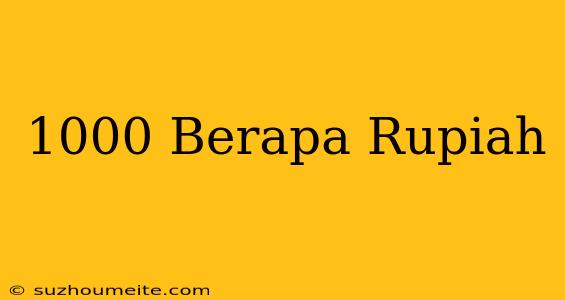 $1000 Berapa Rupiah