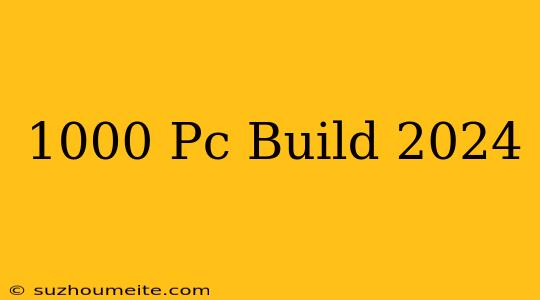 $1000 Pc Build 2024