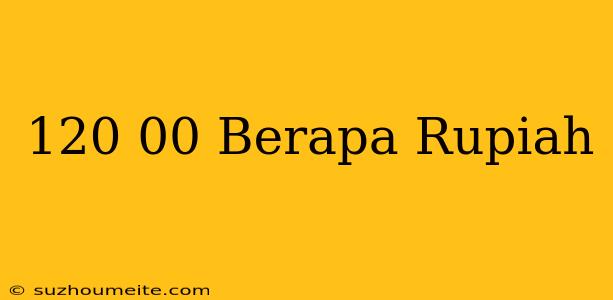 $120.00 Berapa Rupiah