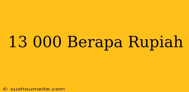 $13.000 Berapa Rupiah