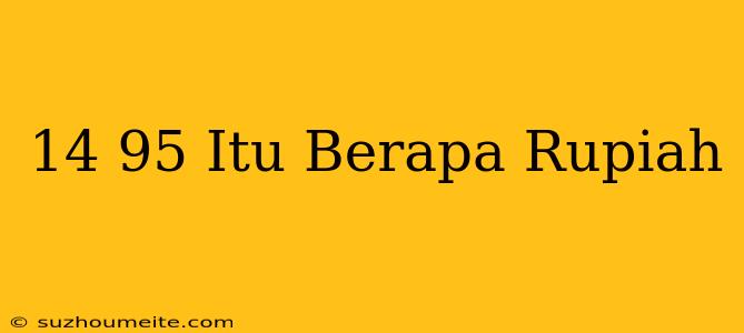 $14.95 Itu Berapa Rupiah