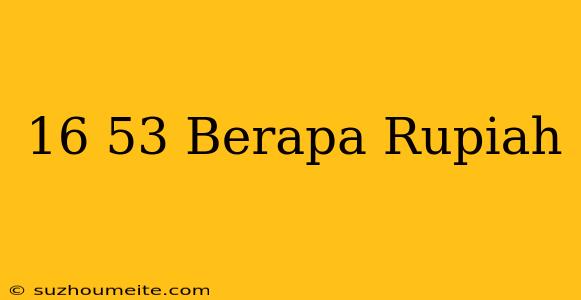 $16.53 Berapa Rupiah