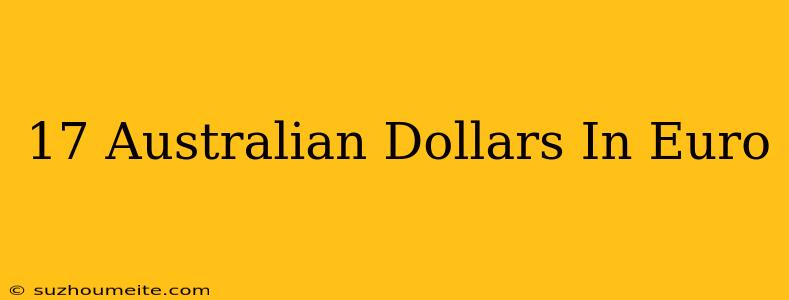 $17 Australian Dollars In Euro