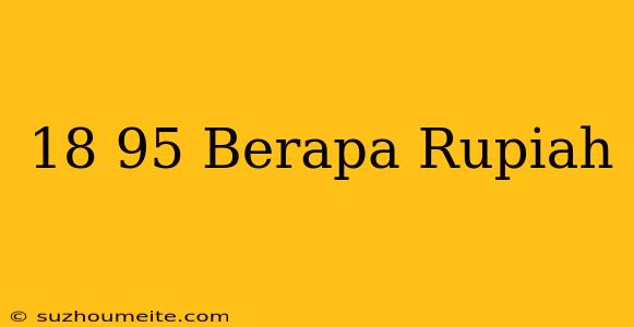 $18.95 Berapa Rupiah