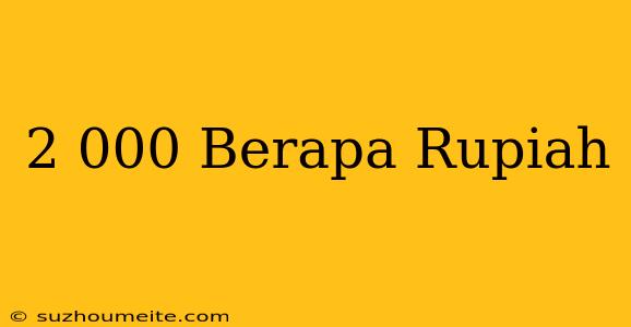 $2 000 Berapa Rupiah