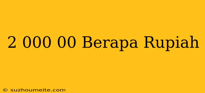 $2 000.00 Berapa Rupiah