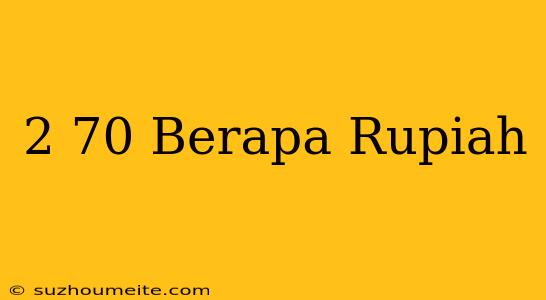 $2.70 Berapa Rupiah