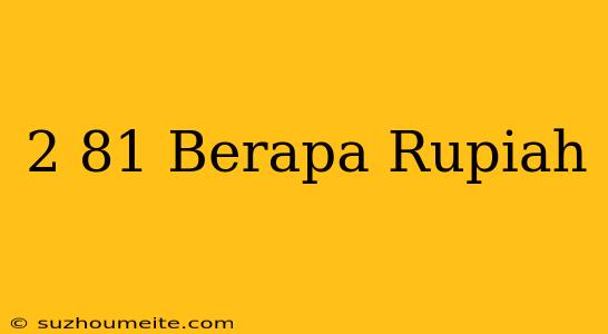 $2.81 Berapa Rupiah