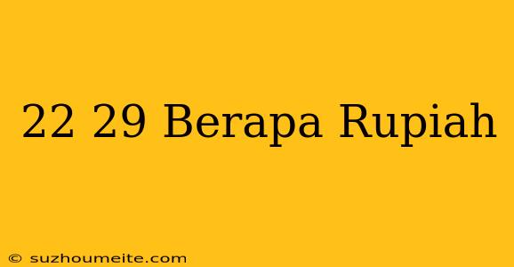 $22.29 Berapa Rupiah