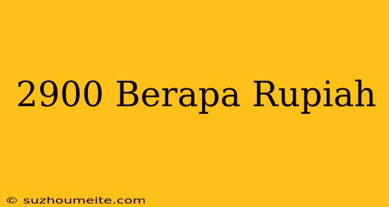 $2900 Berapa Rupiah