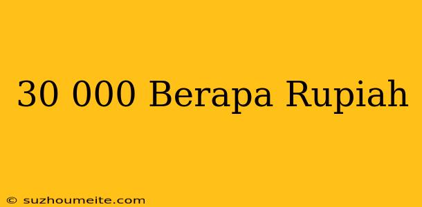 $30 000 Berapa Rupiah