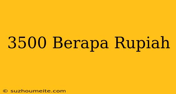 $3500 Berapa Rupiah