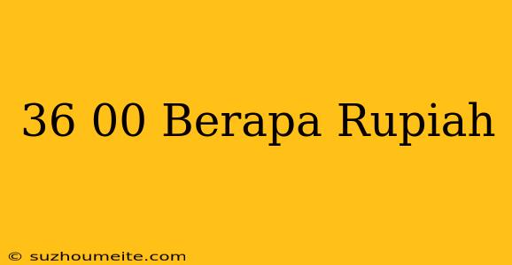 $36.00 Berapa Rupiah