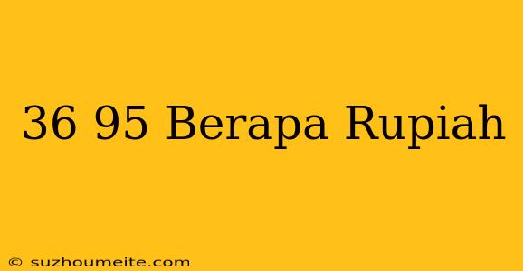 $36.95 Berapa Rupiah