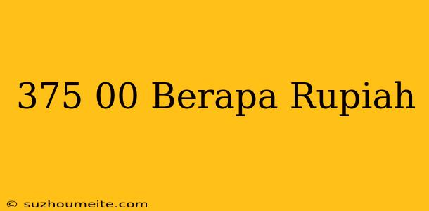 $375.00 Berapa Rupiah