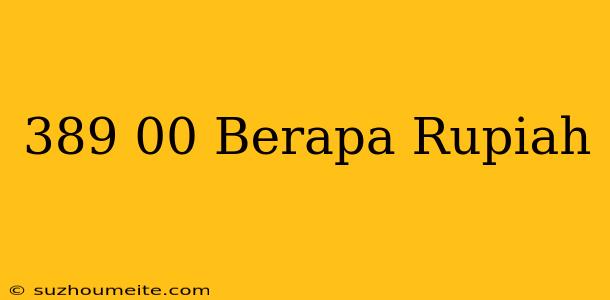 $389.00 Berapa Rupiah