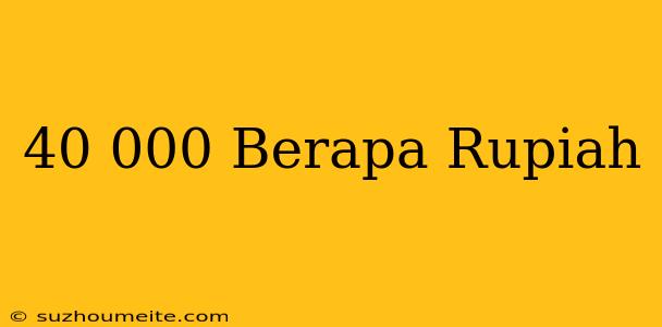 $40 000 Berapa Rupiah