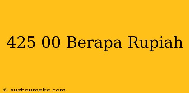 $425.00 Berapa Rupiah