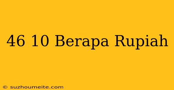 $46.10 Berapa Rupiah