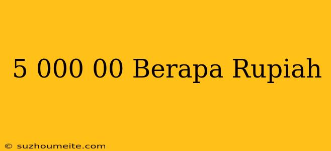 $5.000.00 Berapa Rupiah