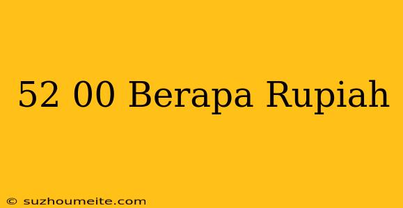 $52.00 Berapa Rupiah