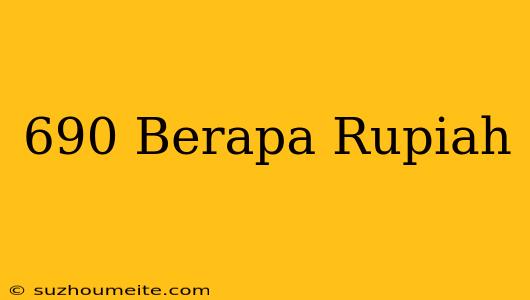 $690 Berapa Rupiah