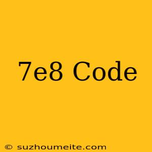 $7e8 Code