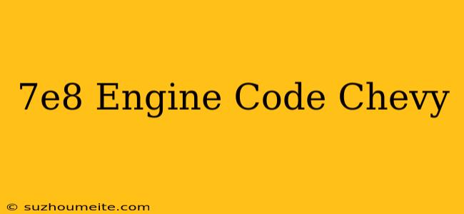 $7e8 Engine Code Chevy