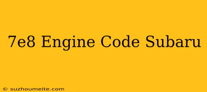 $7e8 Engine Code Subaru