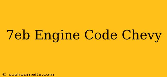 $7eb Engine Code Chevy