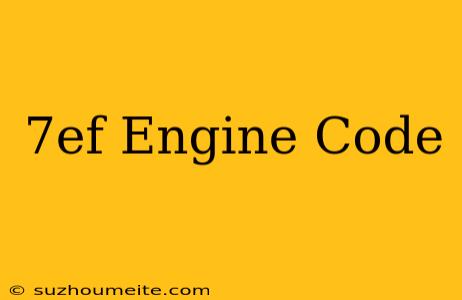 $7ef Engine Code