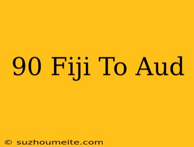 $90 Fiji To Aud