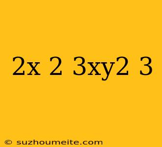 ((-2x)^2/3xy^2)^3