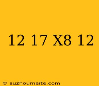 (-12+17)x8+12