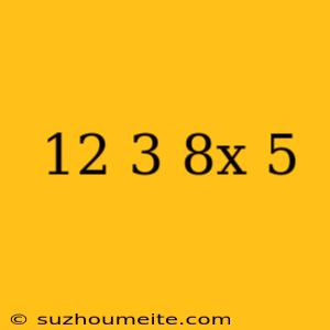 (-12) 3+8x(-5)