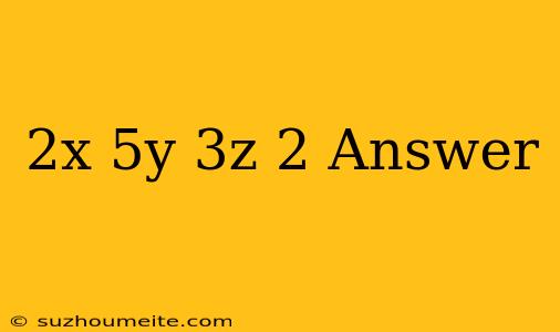 (-2x+5y-3z)2 Answer