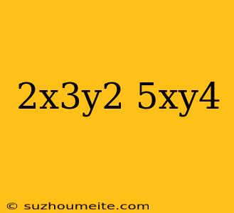 (-2x^3y^2)(5xy^4)